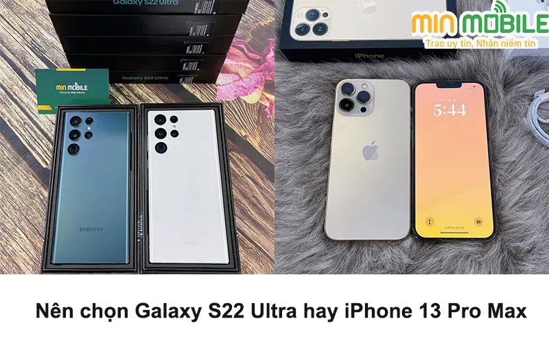 So sánh Samsung Galaxy S22 Ultra và iPhone 13 ProMax: Cân tài cân sức