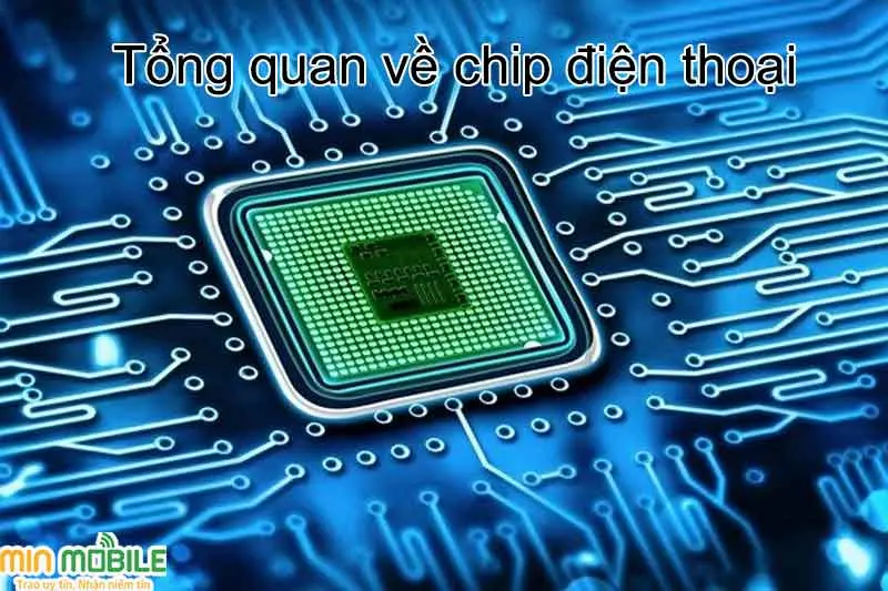 Tổng quan về chip điện thoại: Bộ não của smartphone