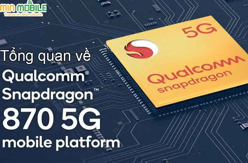 Tất tần tật về con chip Snapdragon 870: Có mạnh mẽ tại thời điểm hiện tại?