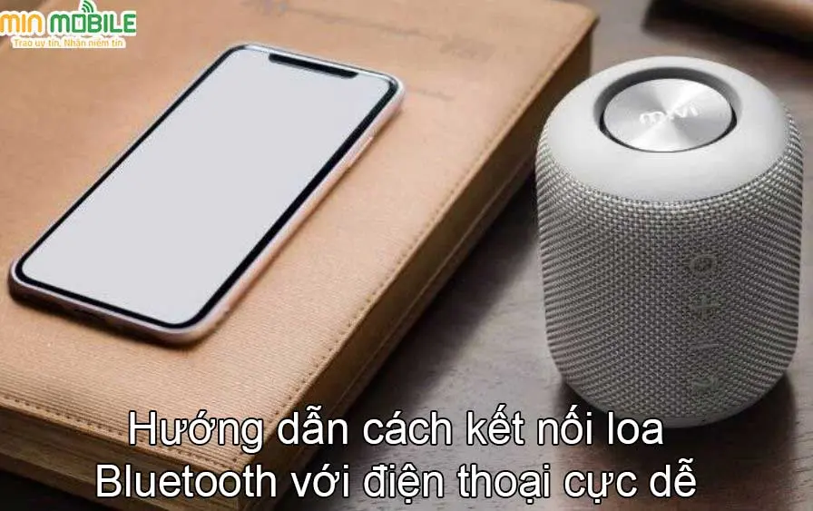 Cách kết nối loa Bluetooth với điện thoại di động cực đơn giản