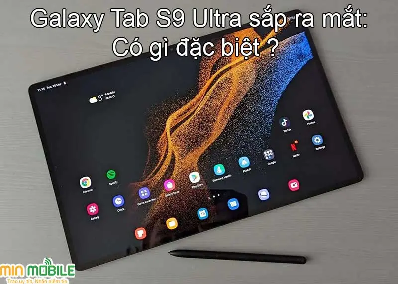 Siêu phẩm Galaxy Tab S9 sẽ có những điểm gì đặc biệt?