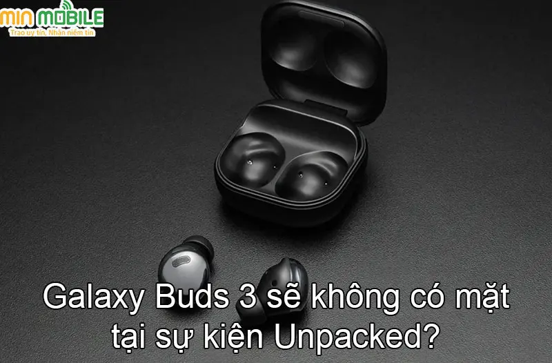 Galaxy Buds 3 có thể vắng mặt tại sự kiện Unpacked tháng 7 năm 2023!