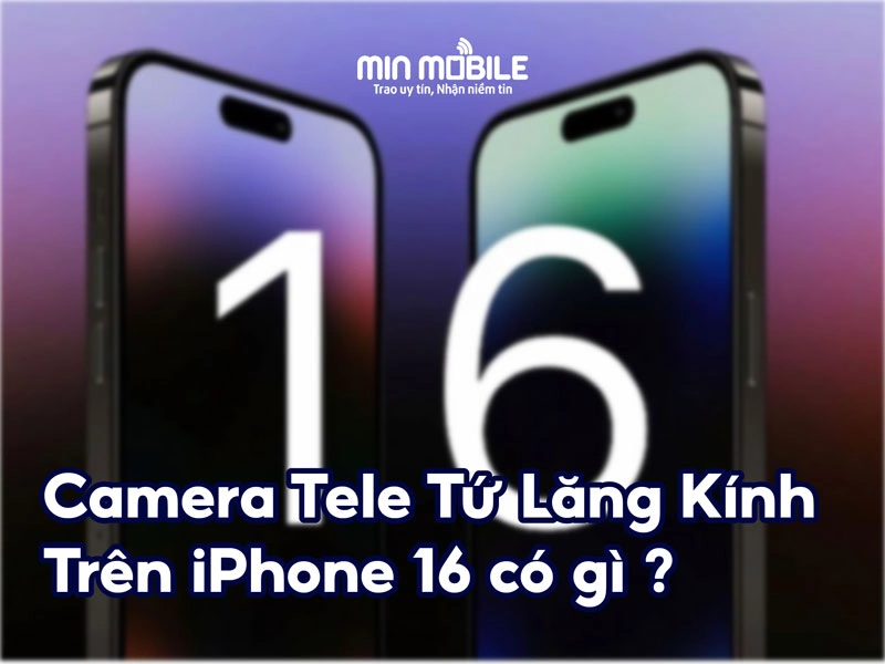 Camera Tele tứ lăng kính trên iPhone 16 sẽ có gì?