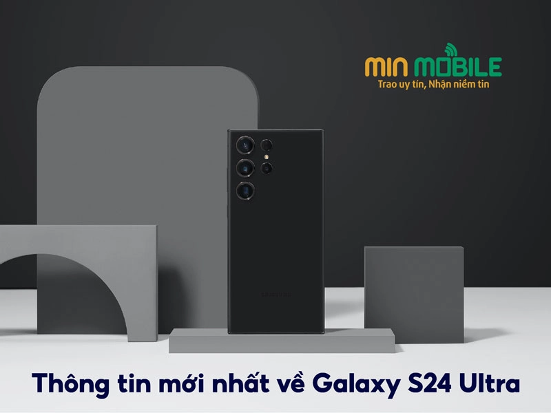 Thông tin mới nhất về Galaxy S24 Ultra: Nhiều cải tiến đáng chờ đợi