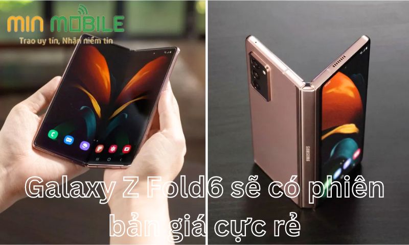 Galaxy Z Fold6 sẽ có phiên bản giá cực rẻ