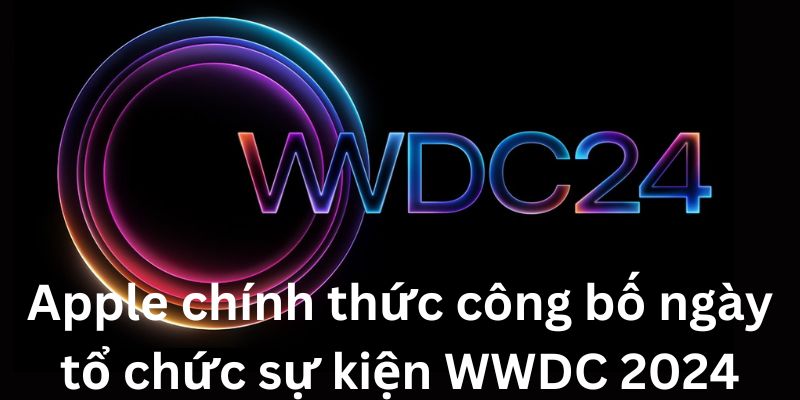 Apple đã chính thức công bố ngày tổ chức sự kiện WWDC 2024