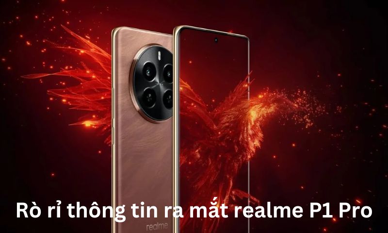 Rò rỉ thông tin ra mắt realme P1 Pro