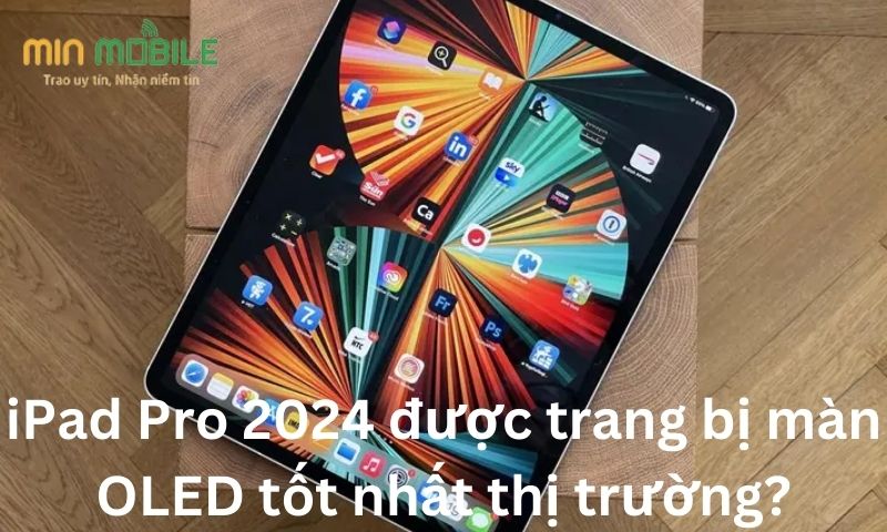 iPad Pro 2024 được trang bị tấm màn OLED tốt nhất thị trường?