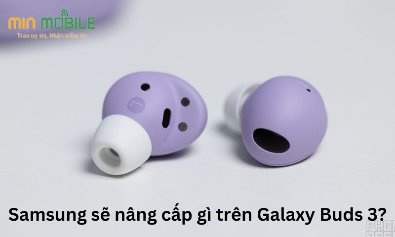 Samsung sẽ nâng cấp gì trên Galaxy Buds 3?