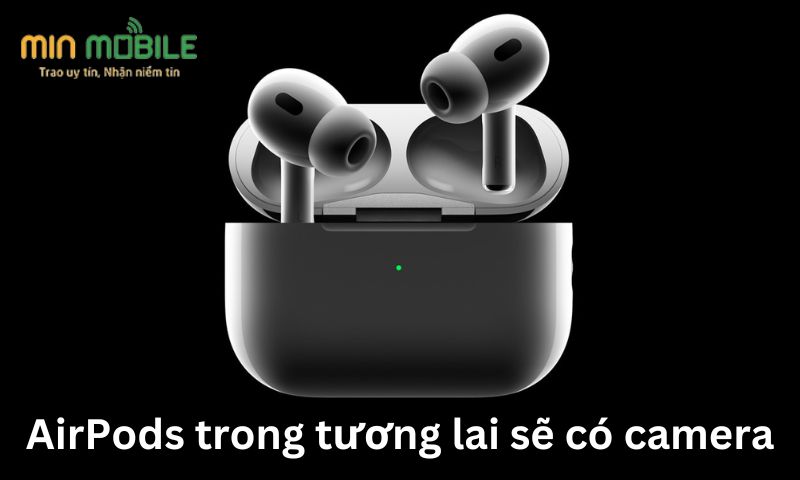 AirPods trong tương lai sẽ có camera 