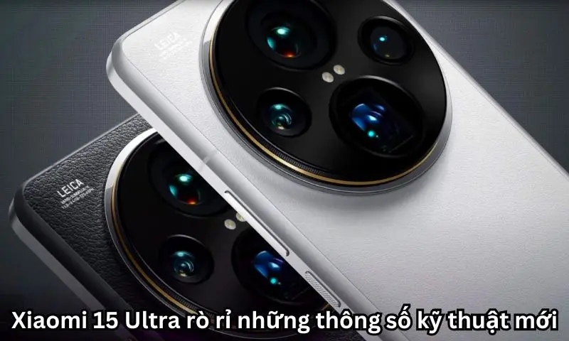 Xiaomi 15 Ultra rò rỉ những thông số kỹ thuật mới