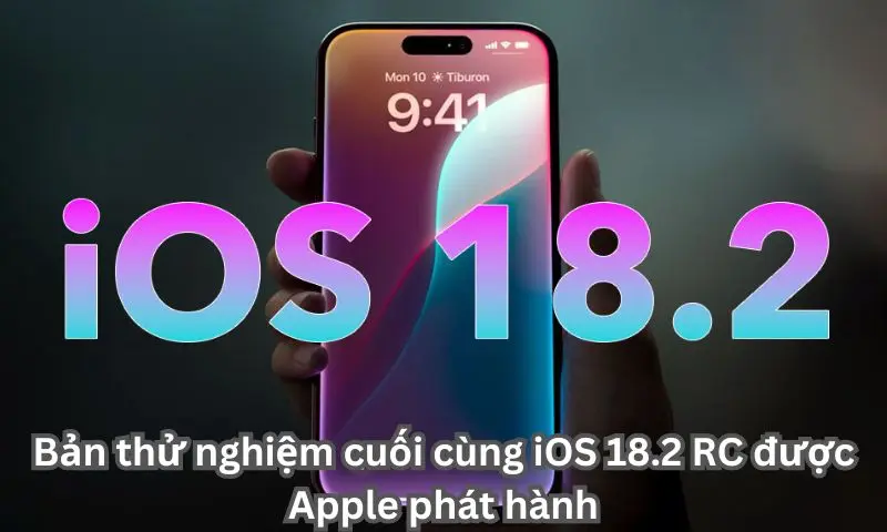 Bản thử nghiệm cuối cùng iOS 18.2 RC được Apple phát hành