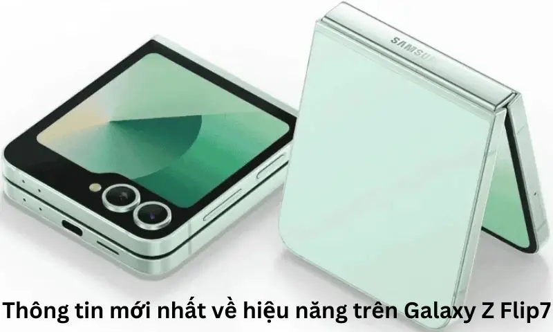 Thông tin mới nhất về hiệu năng trên Galaxy Z Flip7