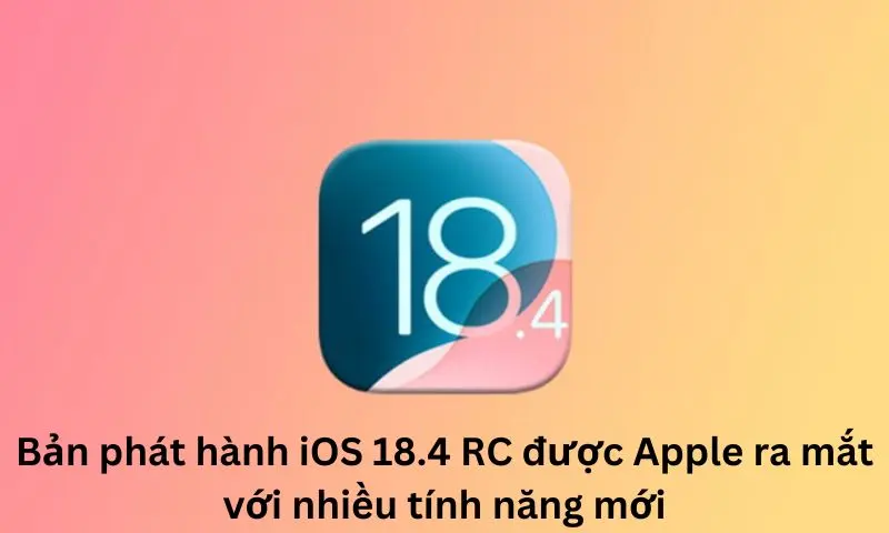 Bản phát hành iOS 18.4 RC được Apple ra mắt với nhiều tính năng mới