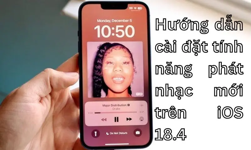 Hướng dẫn cài đặt tính năng phát nhạc mới trên iOS 18.4