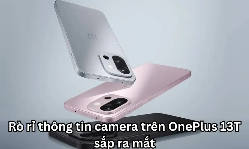 Rò rỉ thông tin camera trên OnePlus 13T sắp ra mắt